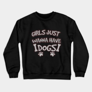 Girls Just Wanna Have dogs shirts funny Feminist ,girls shirts ,girls and dog shirts Crewneck Sweatshirt